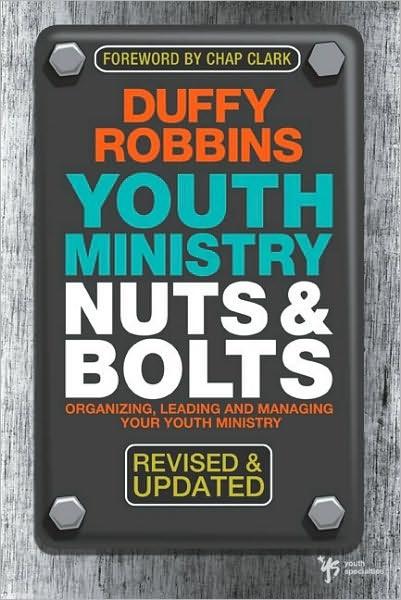 Youth Ministry Nuts and Bolts: Organizing, Leading, and Managing Your Youth Ministry