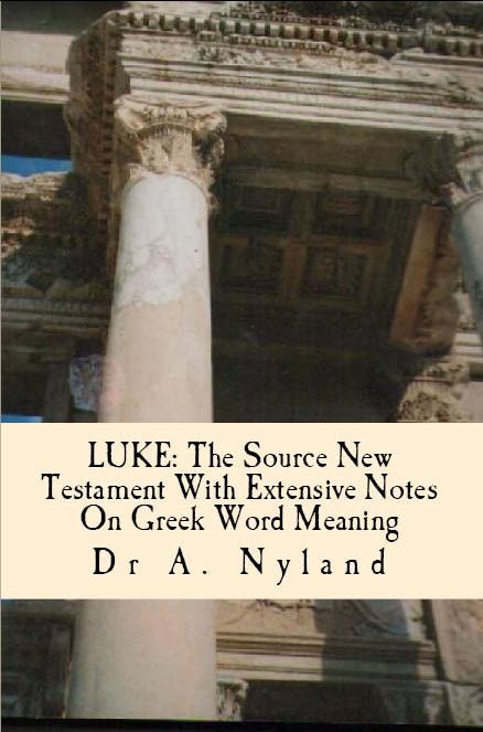 Luke: The Source New Testament With Extensive Notes on Greek Word Meaning