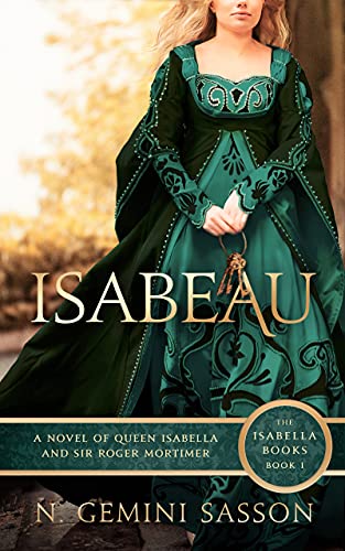 Isabeau, A Novel of Queen Isabella and Sir Roger Mortimer (The Isabella Books Book 1)