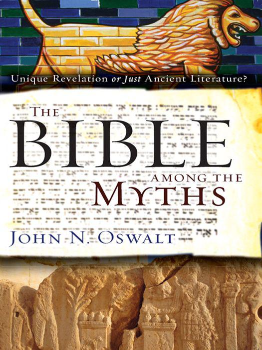 The Bible Among the Myths: Unique Revelation or Just Ancient Literature?