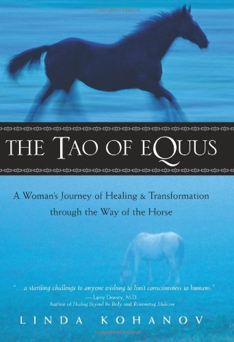 The Tao of Equus: A Woman's Journey of Healing &amp; transformation through the Way of the Horse