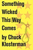 Something Wicked This Way Comes: An Essay from Chuck Klosterman IV (Chuck Klosterman on Media and Culture)