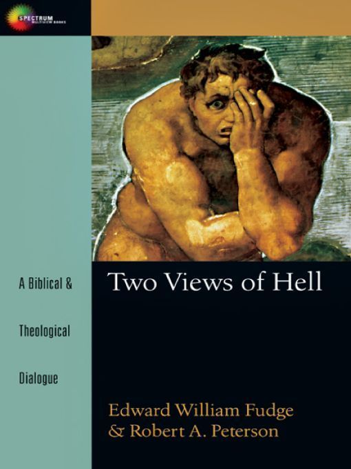 Two Views of Hell: A Biblical &amp; Theological Dialogue (Spectrum Multiview Book Series)