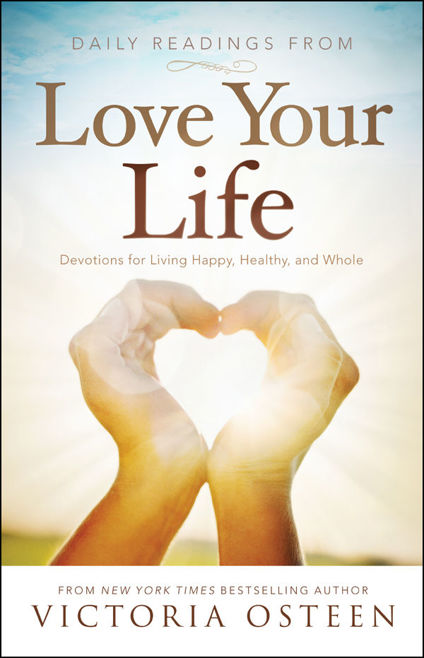 Daily Readings from Love Your Life: Devotions for Living Happy, Healthy, and Whole