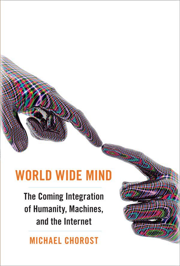 World Wide Mind: The Coming Integration of Humanity, Machines, and the Internet