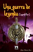 Una guerra de leyenda (Legend War) (Primera Parte) (Legendwar n&ordm; 1) (Spanish Edition)