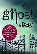 A Ghost a Day: 365 True Tales of the Spectral, Supernatural, and&hellip;Just Plain Scary!
