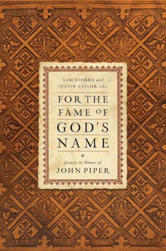 For the Fame of God's Name: Essays in Honor of John Piper