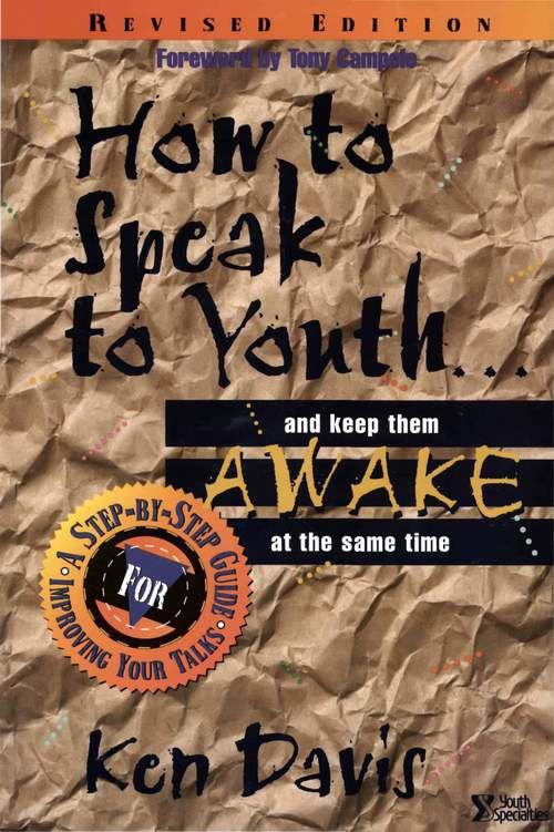 How to Speak to Youth . . . And Keep Them Awake at the Same Time: A Step-By-Step Guide for Improving Your Talks