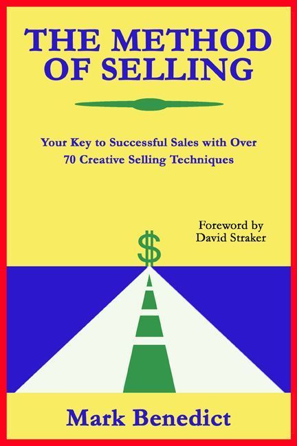 The Method of Selling: Your Key to Successful Sales With Over 70 Creative Selling Techniques