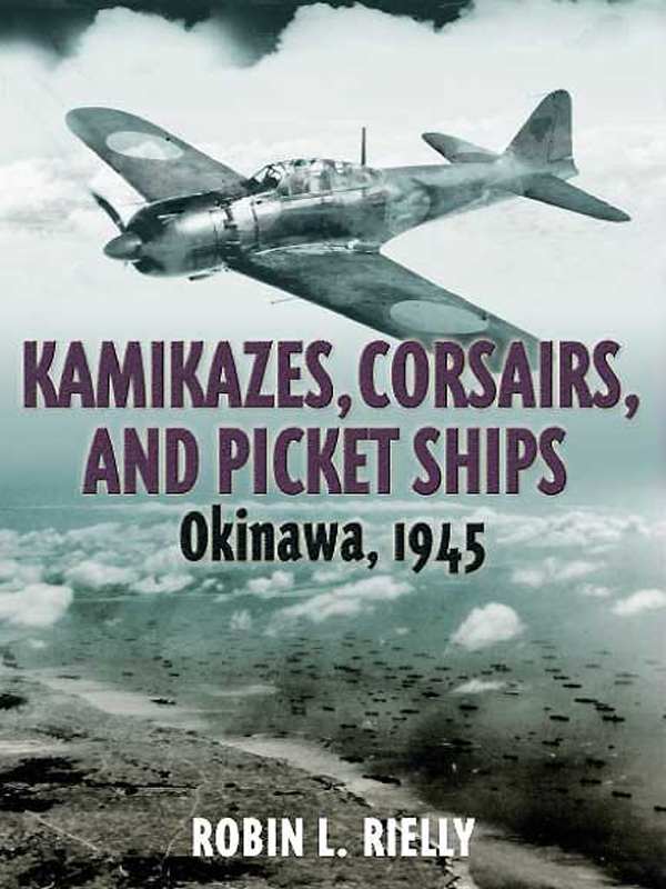 Kamikazes, Corsairs, and Picket Ships: Okinawa 1945