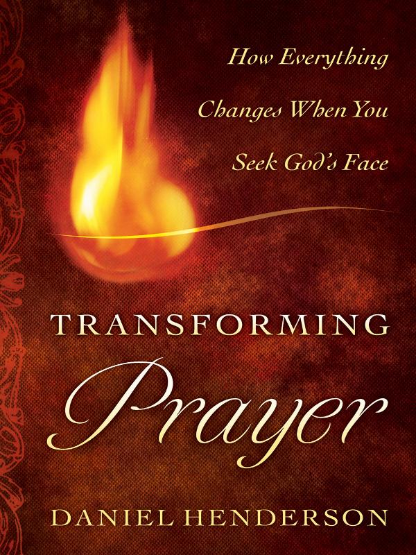 Transforming Prayer: How Everything Changes When You Seek God's Face