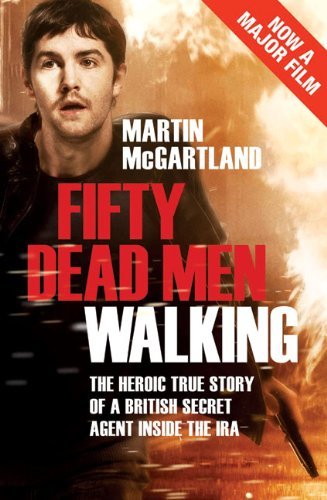 Fifty Dead Men Walking: A true story of a secret agent who infiltrated the Provisional Irish Republican Army (IRA)