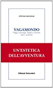 VAGAMONDO. Viaggi e paesaggi, luoghi e incontri miti e snobismi (Collana Solitudini) (Italian Edition)