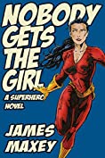 Nobody Gets the Girl: A Superhero Novel (WHOOSH! BAM! POW! Book 1)