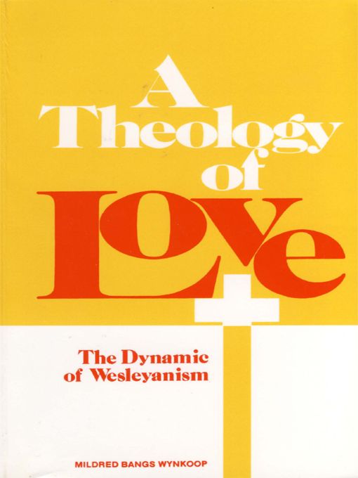 A Theology of Love: The Dynamic of Wesleyanism, Second Edition