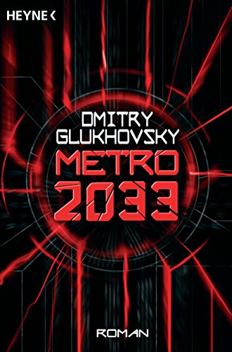 Metro 2033: Roman (Metro-Romane 1) (German Edition)