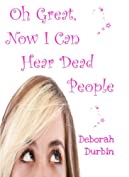 Oh Great, Now I Can Hear Dead People! (The Oh Great Series Book 1)