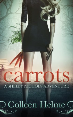 Carrots: A Paranormal Women's Fiction Novel (Shelby Nichols Adventure Book 1)