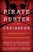 Pirate Hunter of the Caribbean: The Adventurous Life of Captain Woodes Rogers