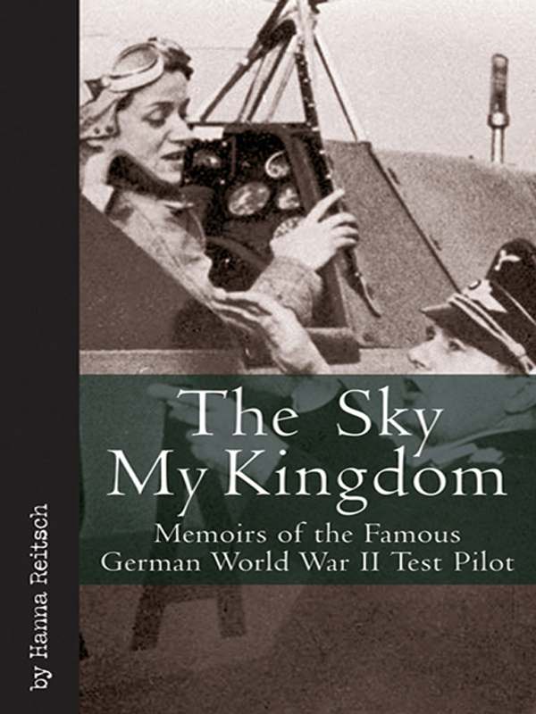 Sky My Kingdom: Memoirs of the Famous German World War II Test Pilot (Vintage Aviation Series)