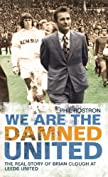 We Are the Damned United: The Real Story of Brian Clough at Leeds United