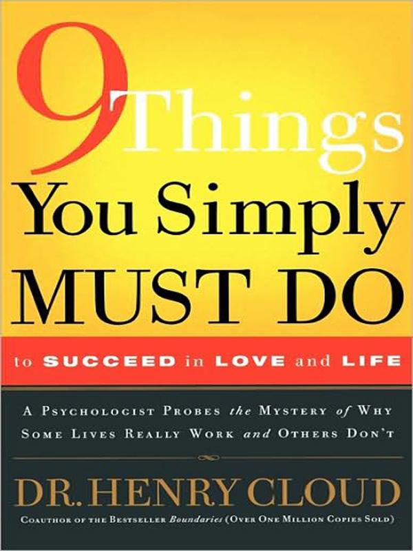 9 Things You Simply Must Do to Succeed in Love and Life: A Psychologist Learns from His Patients What Really Works and What Doesn't