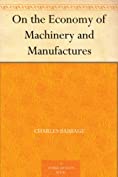 On the Economy of Machinery and Manufactures