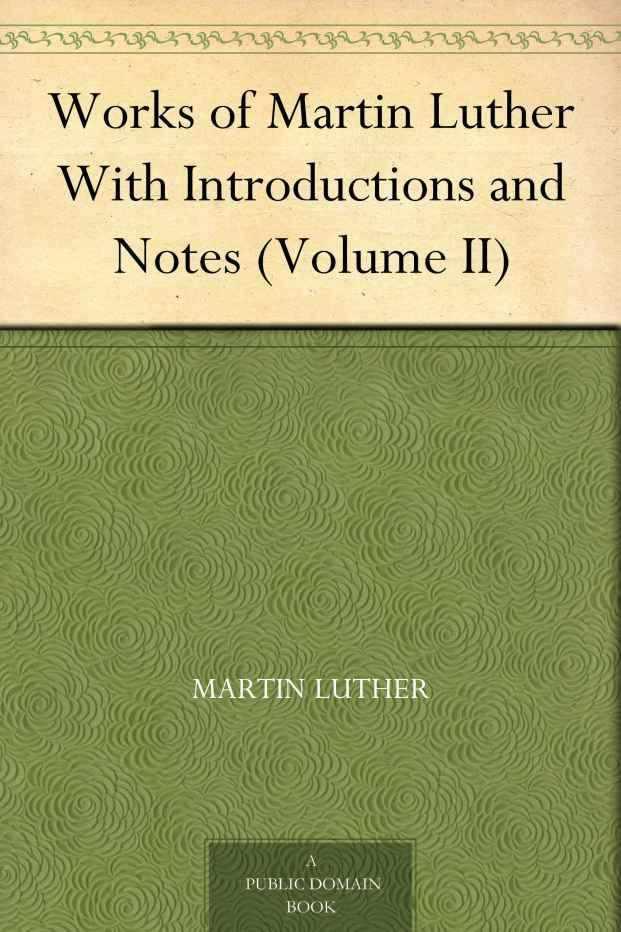 Works of Martin Luther, With Introductions and Notes Volume 2
