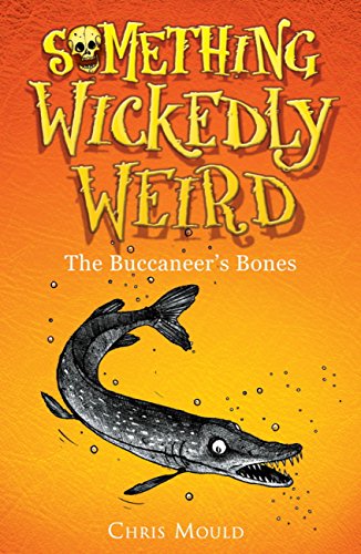 The Buccaneer's Bones: Book 3 (Something Wickedly Weird)