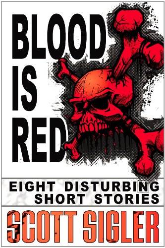 Blood Is Red (The Color Series: a collection of Scott Sigler Short Stories Book 1)