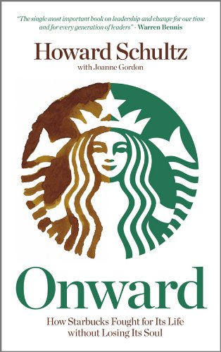 Onward: How Starbucks Fought For Its Life without Losing Its Soul