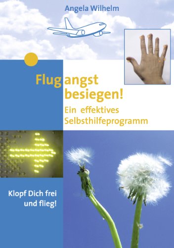 Flugangst besiegen!: Ein effektives Selbsthilfeprogramm (German Edition)