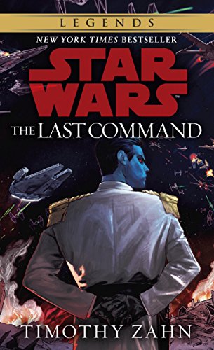 The Last Command: Star Wars Legends (The Thrawn Trilogy) (Star Wars: The Thrawn Trilogy Book 3)