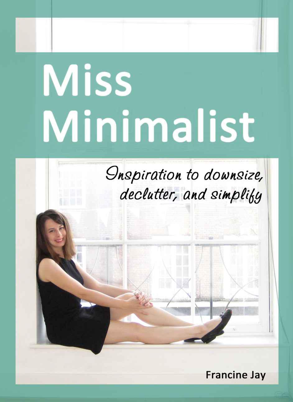 Miss Minimalist: Inspiration to Downsize, Declutter, and Simplify