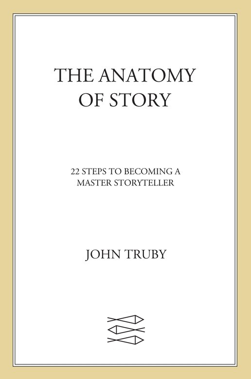 The Anatomy of Story: 22 Steps to Becoming a Master Storyteller