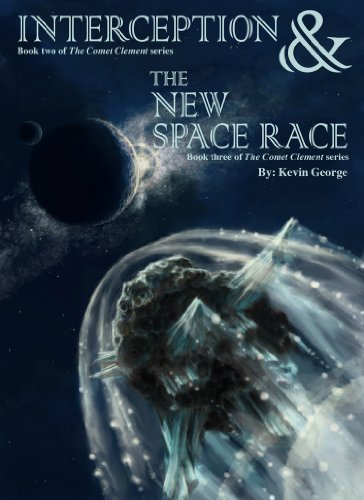 Interception &amp; The New Space Race (Comet Clement series, #2 &amp; #3)