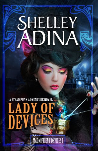 Lady of Devices: A steampunk adventure novel (Magnificent Devices Book 1)