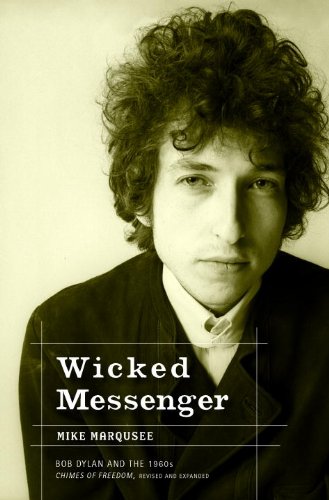 Wicked Messenger: Bob Dylan and the 1960s; Chimes of Freedom, revised and expanded