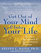 Get Out of Your Mind and Into Your Life: The New Acceptance and Commitment Therapy