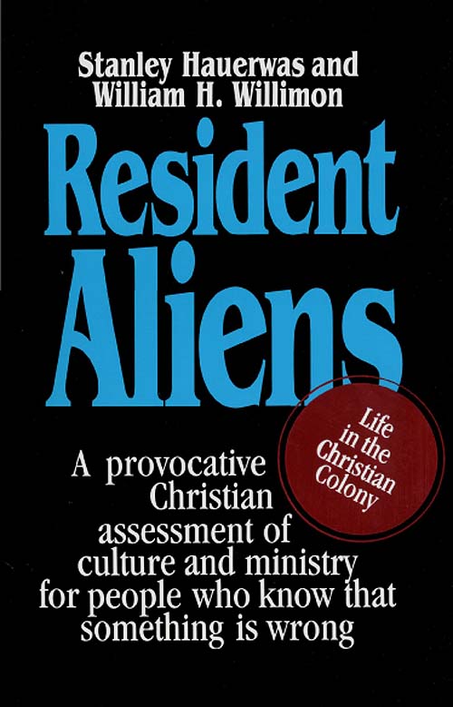 Resident Aliens: Life in the Christian Colony