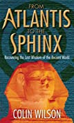 From Atlantis To The Sphinx: Recovering the Lost Wisdom of the Ancient World