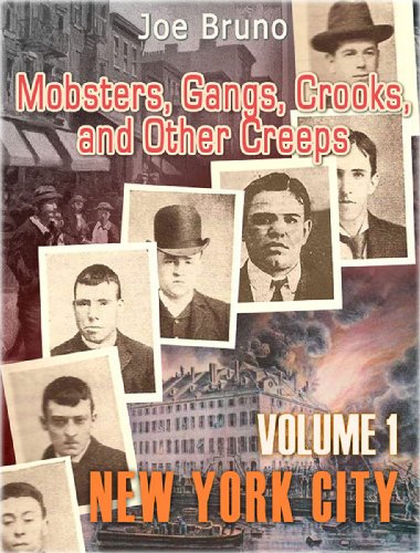 Mobsters, Gangs, Crooks and Other Creeps-Volume 1 - New York City