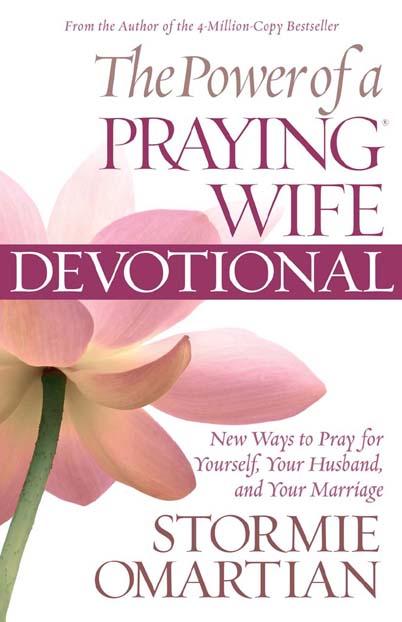 The Power of a Praying® Wife Devotional: New Ways to Pray for Yourself, Your Husband, and Your Marriage