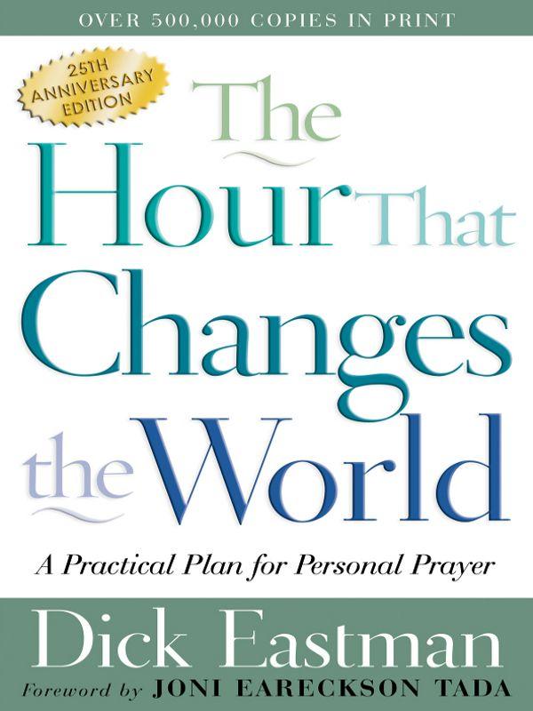 The Hour That Changes the World: A Practical Plan for Personal Prayer