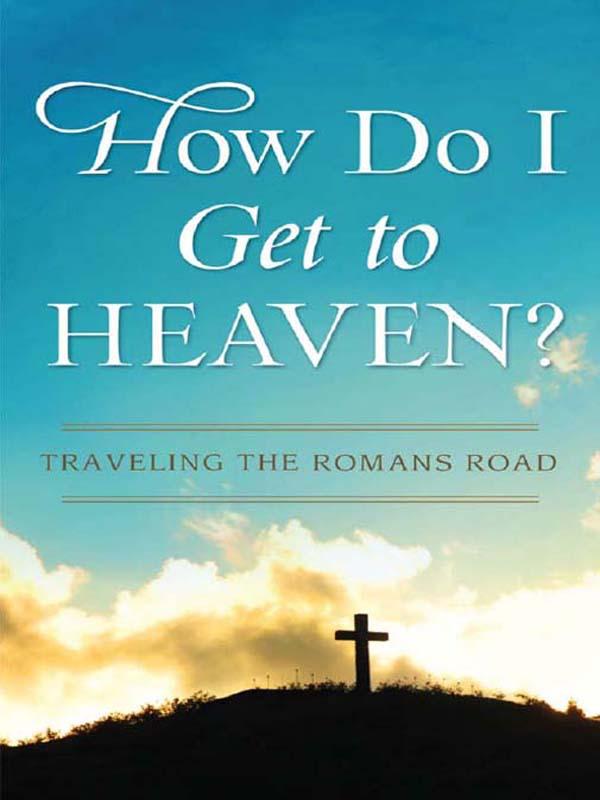 How Do I Get to Heaven?: Traveling the Romans Road