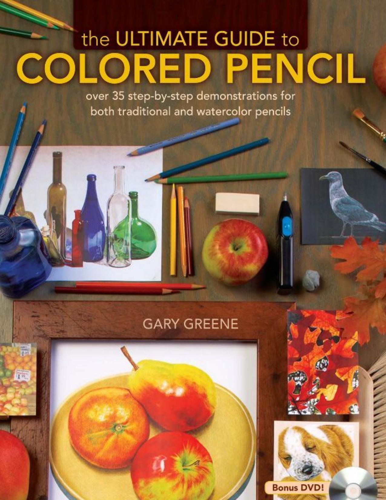 The Ultimate Guide To Colored Pencil: Over 40 step-by-step demonstrations for both traditional and watercolor pencils