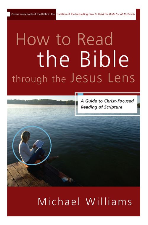 How to Read the Bible Through the Jesus Lens: A Guide to Christ-Focused Reading of Scripture