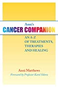 Anni's Cancer Companion: An A-Z of Treatments, Therapies and Healing