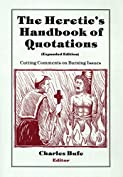 The Heretic's Handbook of Quotations: Cutting Comments on Burning Issues